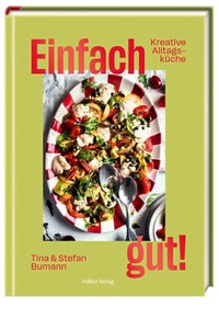 Kochbuch: "Einfach gut - Kreative Alltags-Küche" von Tina und Stefan Bumann